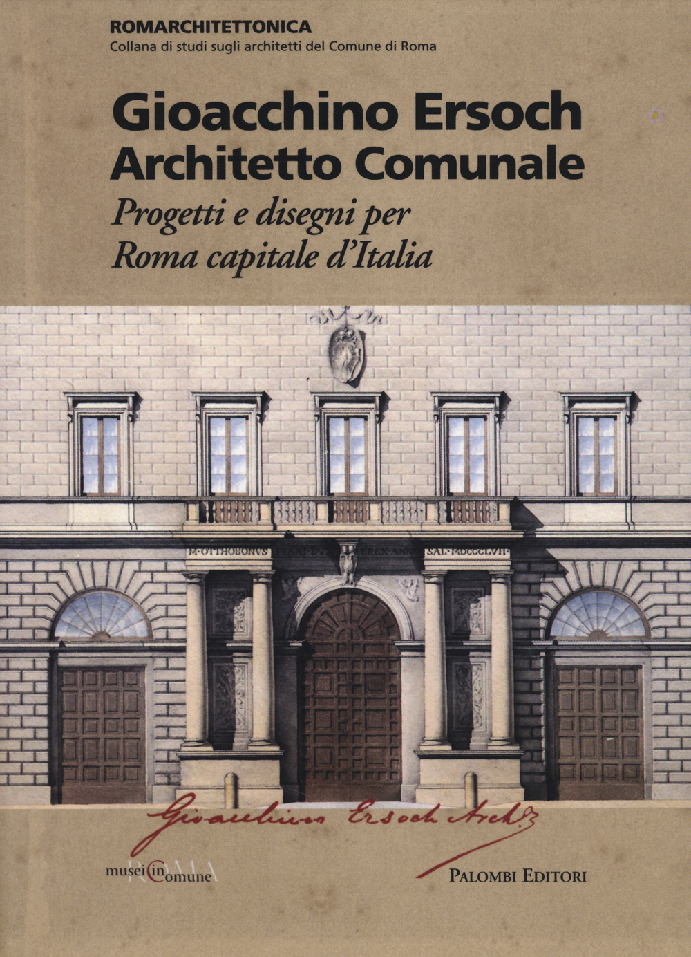 Gioacchino Ersoch architetto comunale. Progetti e disegni per Roma ca pitale d'Italia. Ediz. illustrata