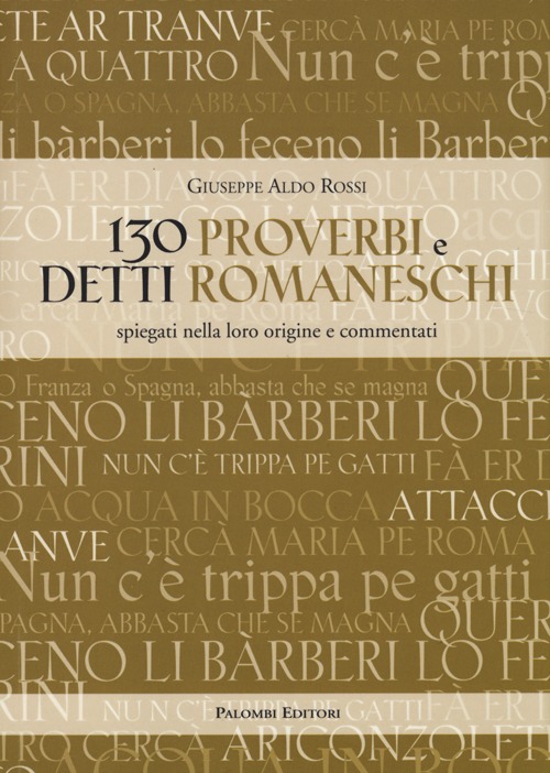 130 proverbi e detti romaneschi. Spiegati nella loro origine e commentati