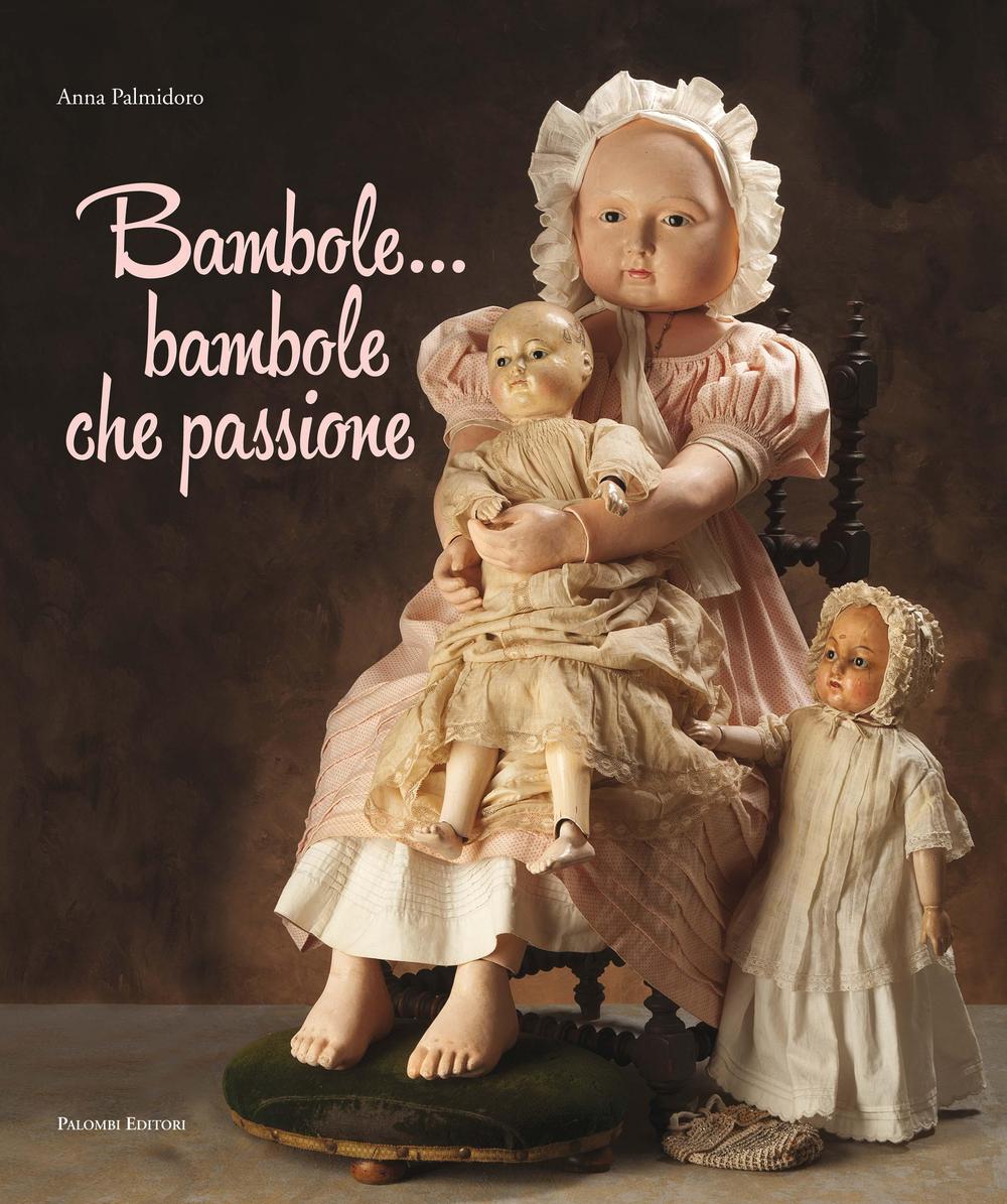 Bambole... Bambole che passione. Ediz. illustrata