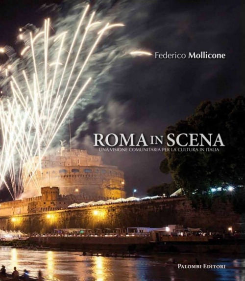 Roma in scena. Una visione comunitaria per la cultura in Italia. Ediz. illustrata