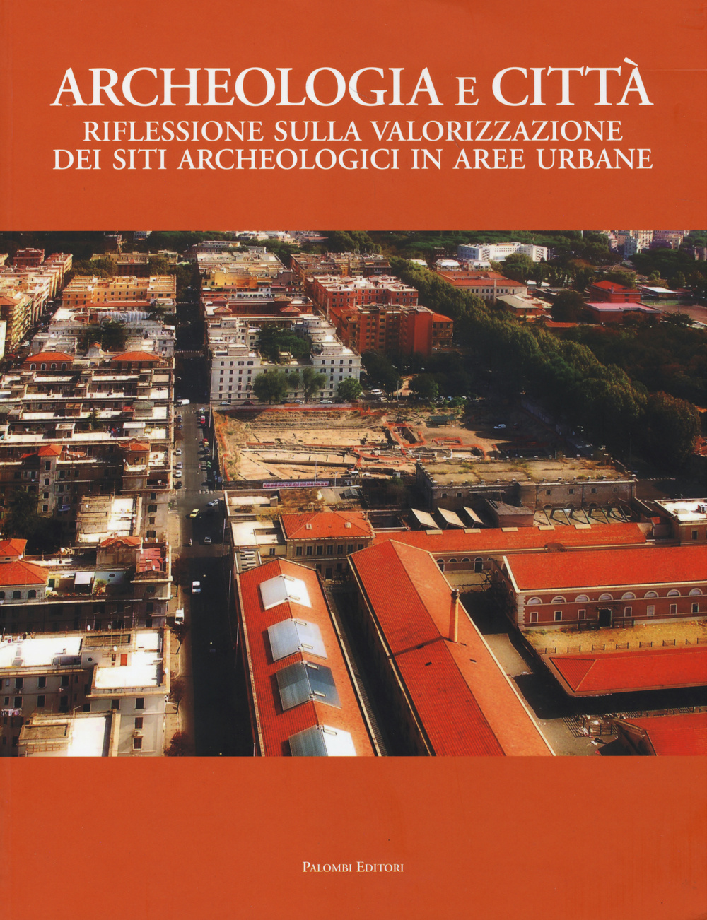 Archeologia e città. Riflessioni sulla valorizzazione dei siti archeologici in aree urbane