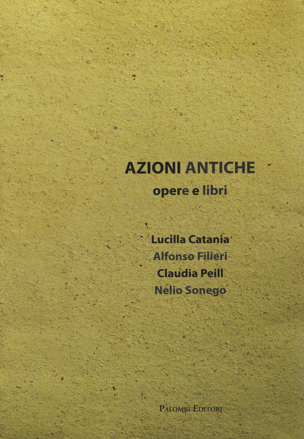 Azioni antiche. Opere e libri. Catalogo della mostra (Roma, 11 marzo-7 giugno 2015). Ediz. illustrata