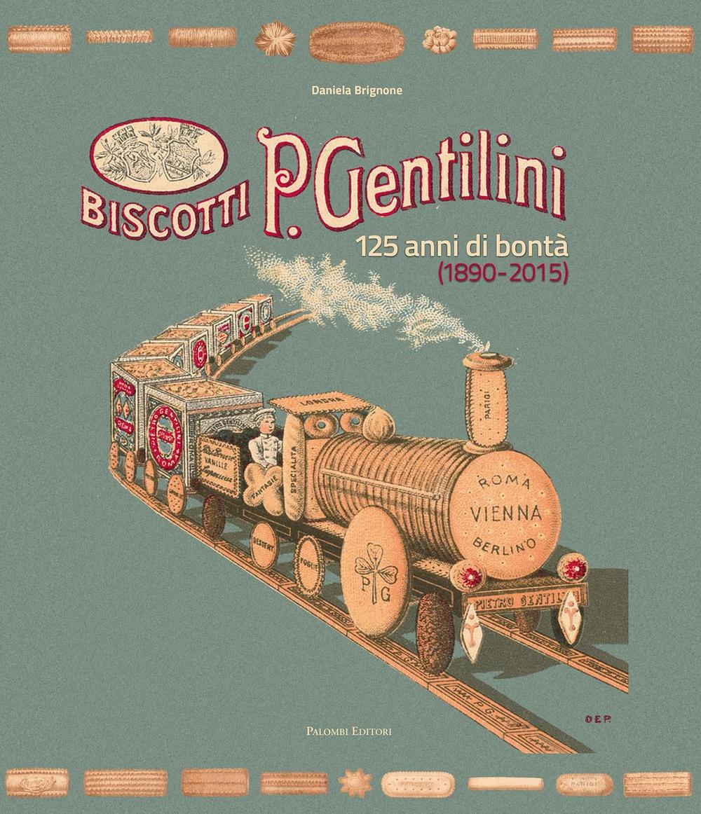 Biscotti P. Gentilini. 125 anni di bontà (1890-2015). Ediz. illustrata