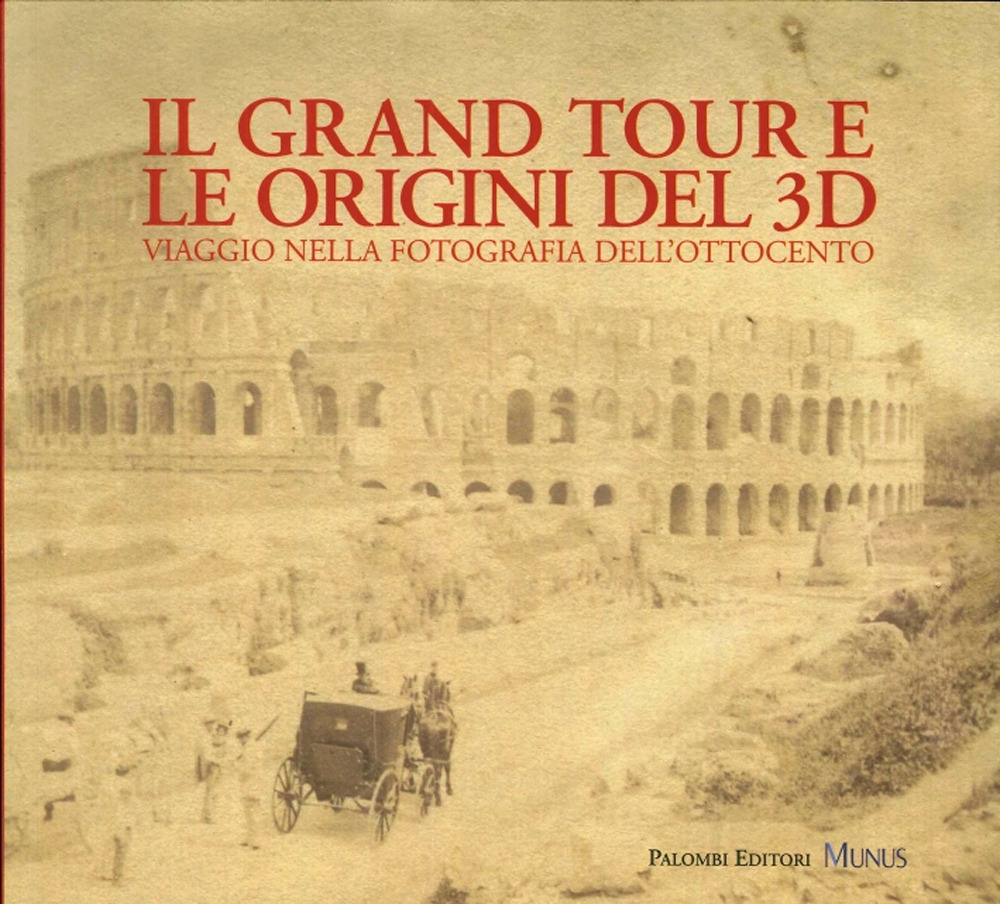 Il Grand tour e le origini del 3D. Viaggio nella fotografia dell'Ottocento. Ediz. illustrata