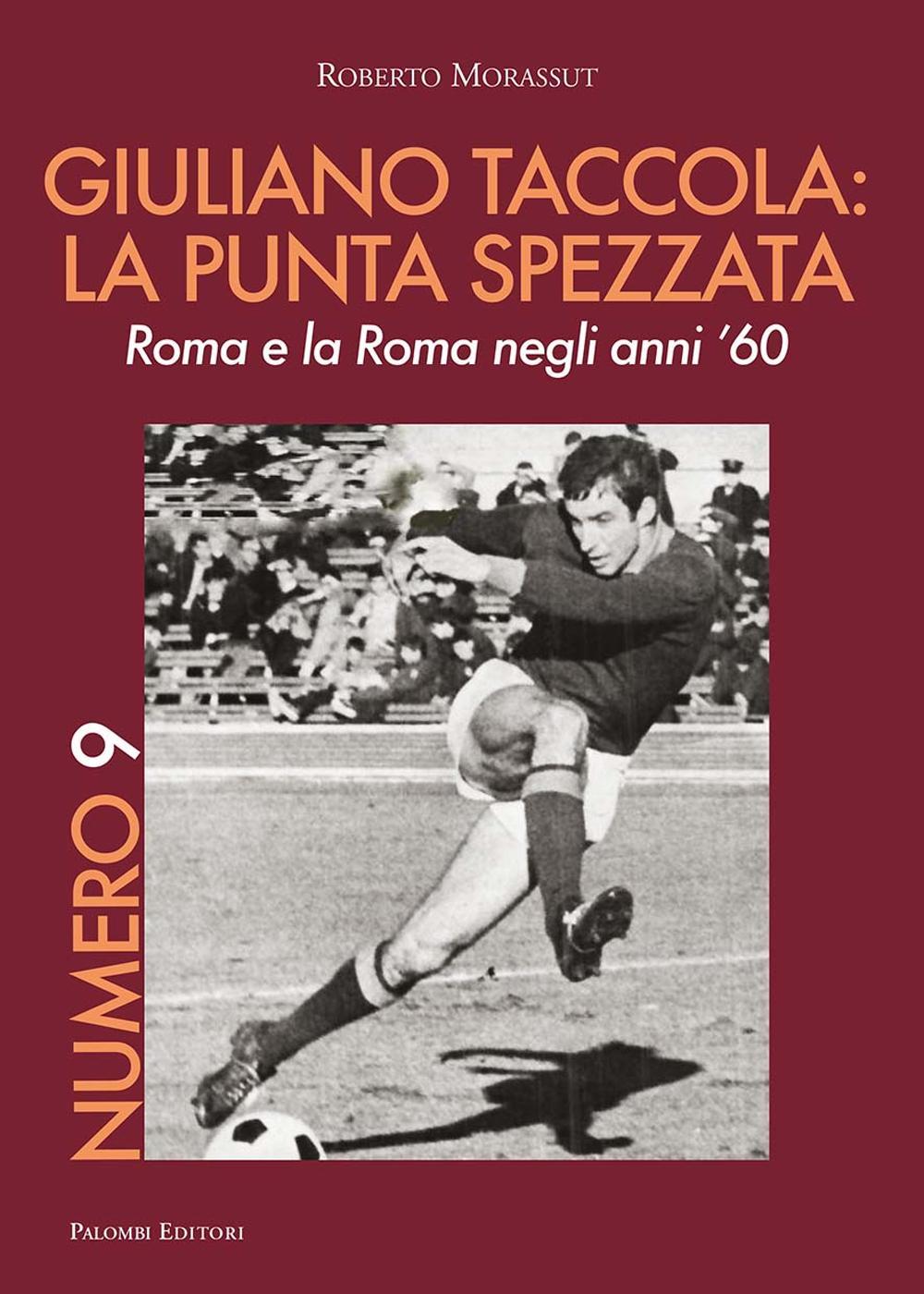 Numero 9. Giuliano Taccola: la punta spezzata. Roma e la Roma negli anni '60