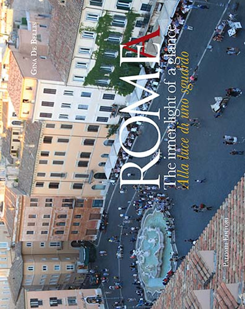 Roma. Alla luce di uno sguardo-Rome. The inner light of a glance. Ediz. a colori
