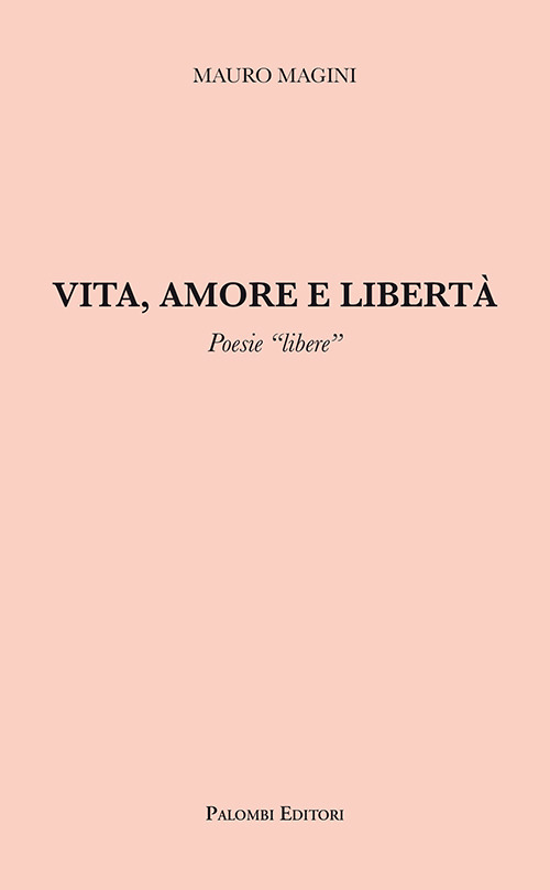 Vita, amore e libertà. Poesie «libere»