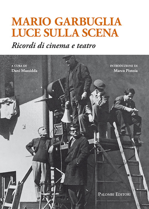 MARIO GARBUGLIA LUCE SULLA SCENA. RICORDI DI CINEMA E TEATRO - Massidda D. (cur.) - 9788860609168
