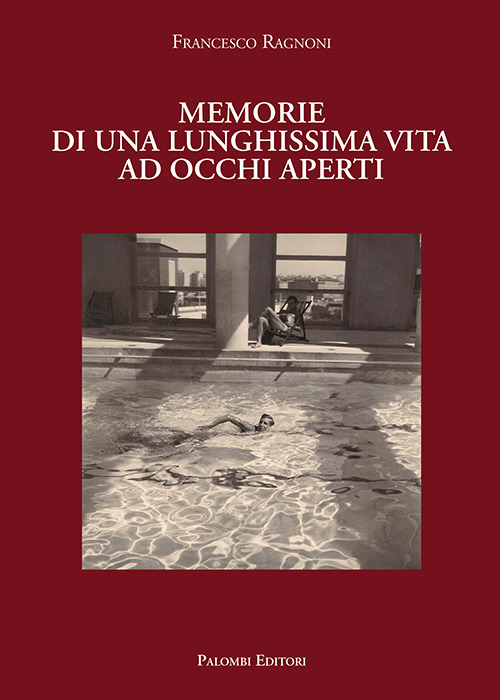 MEMORIE DI UNA LUNGHISSIMA VITA AD OCCHI APERTI - FRANCESCO RAGNONI - 9788860609281