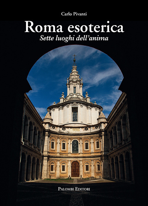 ROMA ESOTERICA. SETTE LUOGHI DELL'ANIMA - CARLO PIVANTI - 9788860609366