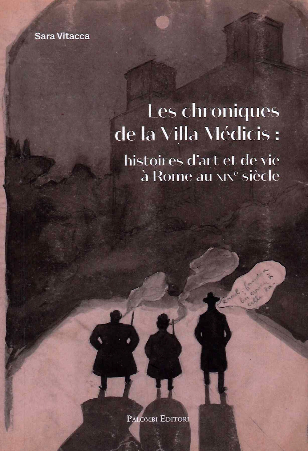 Les chroniques De la Villa Medicis: Histoires d'Art et De Vie a Rome Au XIX Siecle