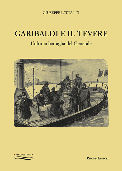 Garibaldi e il Tevere. L'ultima battaglia del generale