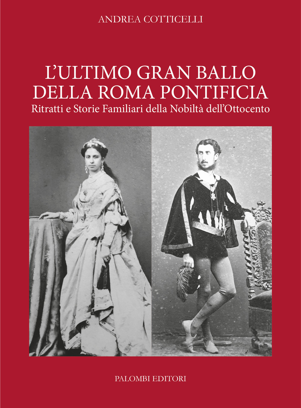 L'ultimo gran ballo della Roma pontificia. Ritratti e storie familiari della nobiltà dell'Ottocento