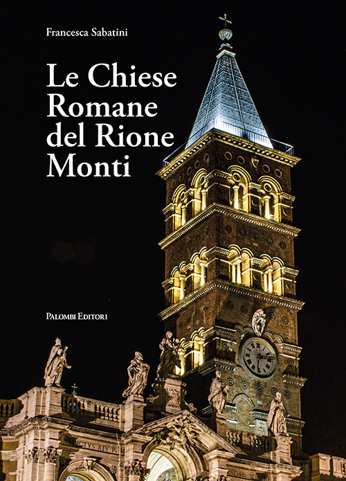 Le chiese romane del rione Monti. Ediz. illustrata