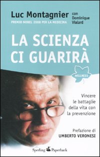 La scienza ci guarirà. Vincere le battaglie della vita con la prevenzione