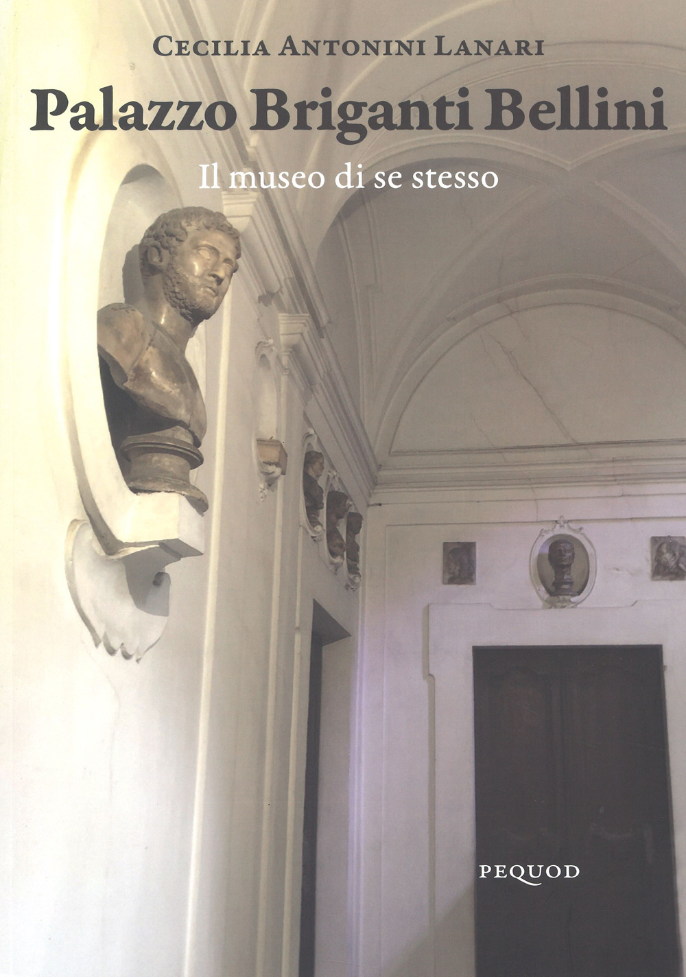 Palazzo Briganti Bellini. Il museo di se stesso. Ediz. a colori