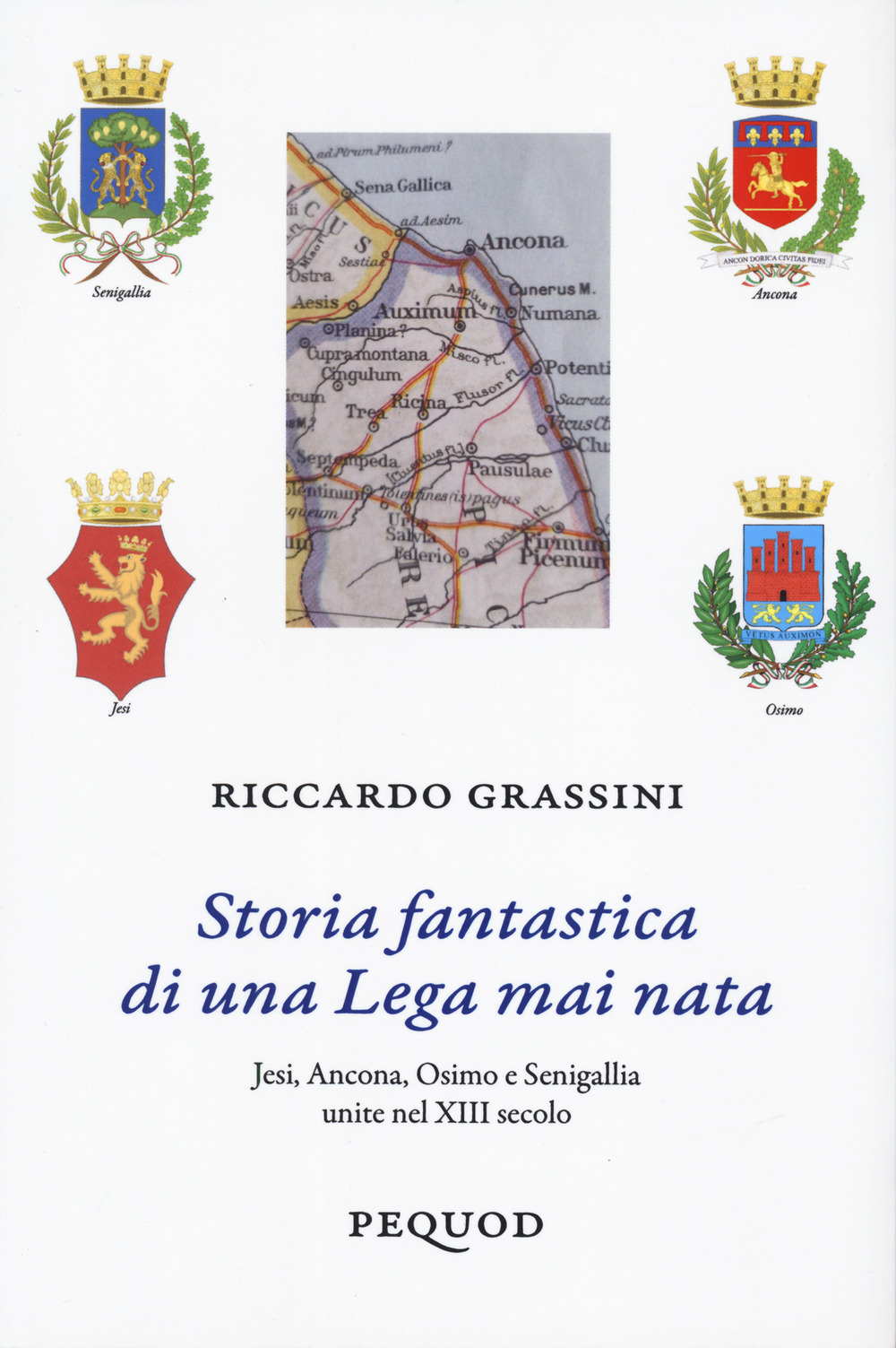 Storia fantastica di una Lega mai nata. Jesi, Ancona, Osimo e Senigallia unite nel XIII secolo