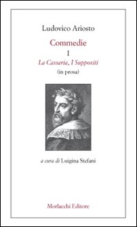 Commedie. Vol. 1: La Cassaria-I Suppositi (in prosa)