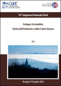 Sviluppo sostenibile. Tutela dell'ambiente e della salute umana. Atti del 10º Congresso Ciriaf (Perugia, 9-10 aprile 2010)
