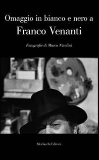 Omaggio in bianco e nero a Franco Venanti. Fotografie di Marco Nicolini. Ediz. illustrata