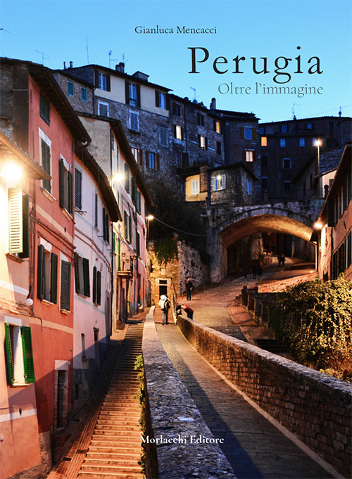 Perugia. Oltre l'immagine. Ediz. illustrata