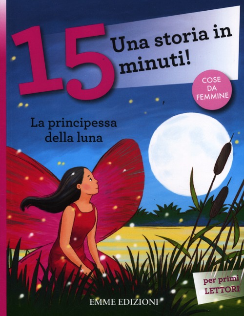 La principessa della luna. Una storia in 15 minuti! Ediz. a colori