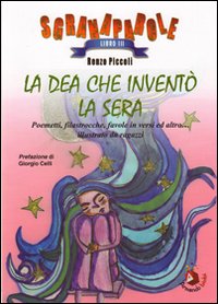 La Dea che inventò la sera. Poemetti, filastrocche, favole in versi ed altro... Illustrato da ragazzi. Ediz. illustrata