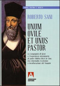 Unum ovile et unus pastor. La Compagnia di Gesù e l'esperienza missionaria di padre Matteo Ricci in Cina tra reformatio Ecclesie e inculturazione del Vangelo