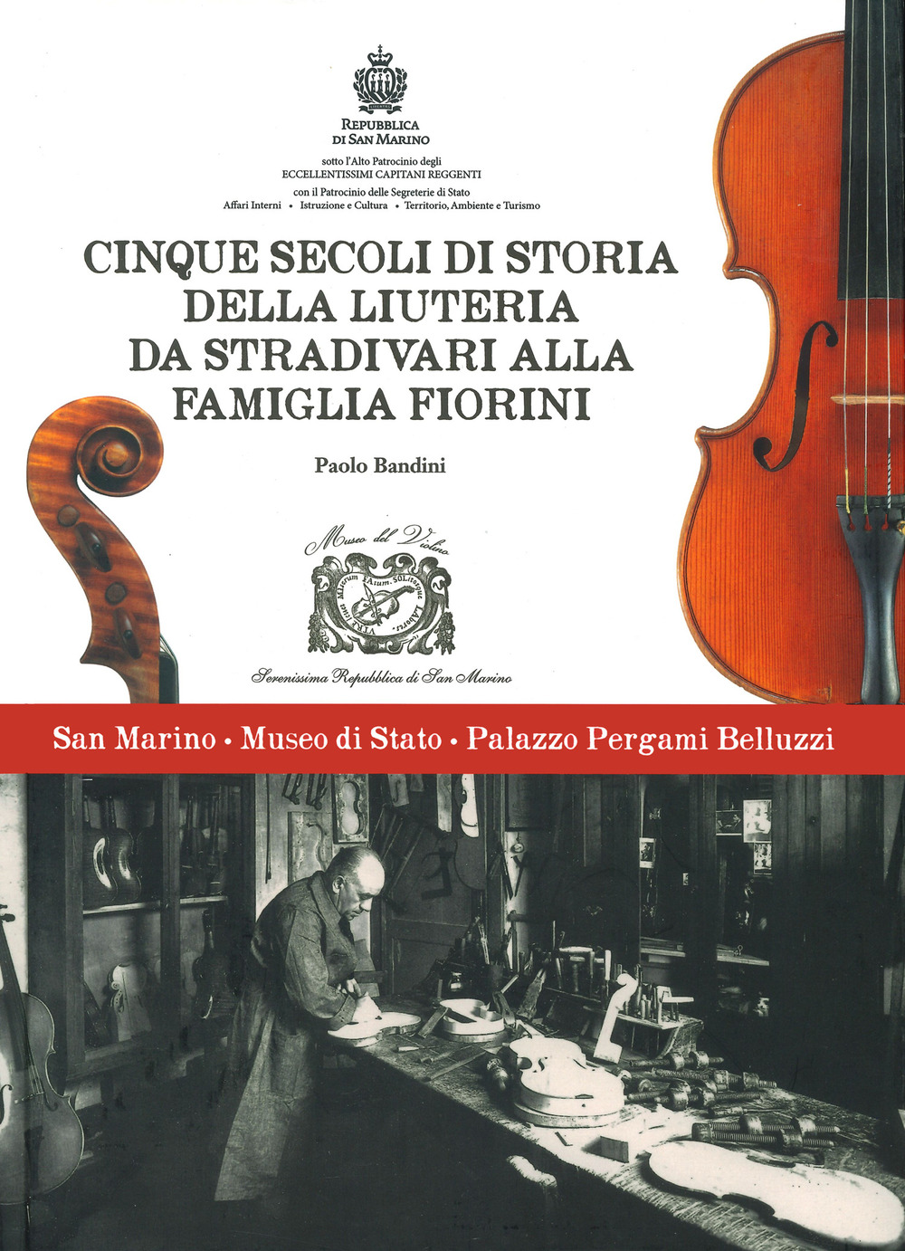 Cinque secoli di storia della liuteria da Stradivari alla famiglia Fiorini. Ediz. a colori