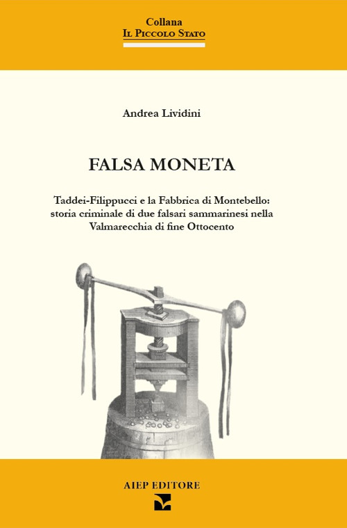 Falsa moneta. Taddei-Filippucci e la Fabbrica di Montebello: storia criminale di due falsari sammarinesi nella Valmarecchia di fine Ottocento