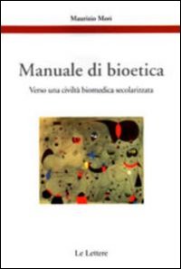 Manuale di bioetica. Verso una civiltà biomedica secolarizzata