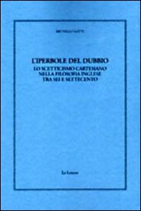 L'iperbole del dubbio. Lo scetticismo cartesiano nella filosofia inglese tra Sei e Settecento