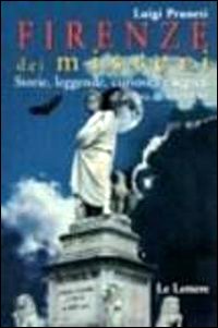 Firenze dei misteri. Storie, leggende, curiosità e segreti all'ombra del Cupolone