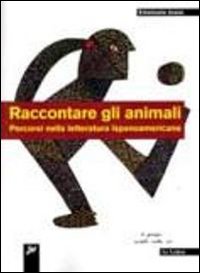 Raccontare gli animali. Percorsi nella letteratura ispanoamericana