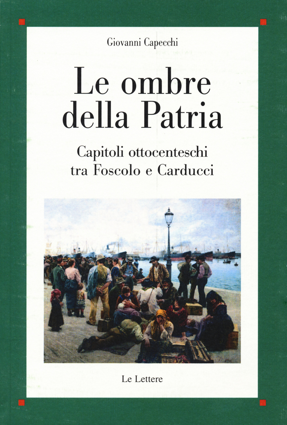 Le ombre della patria. Capitoli ottocenteschi tra Foscolo e Carducci
