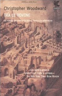 Tra le rovine. Un viaggio attraverso la storia, l'arte e la letteratura