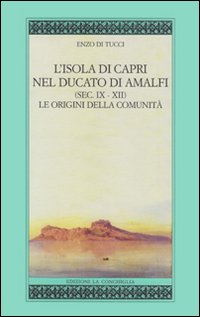 L'isola di Capri nel ducato di Amalfi (sec. IX-XII). Le origini della comunità