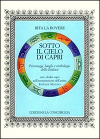 Sotto il cielo di Capri. Personaggi, luoghi e simbologie dello Zodiaco