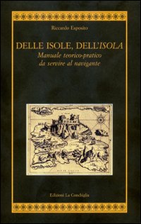 Delle isole, dell'isola. Manuale teorico-pratico da servire al navigante