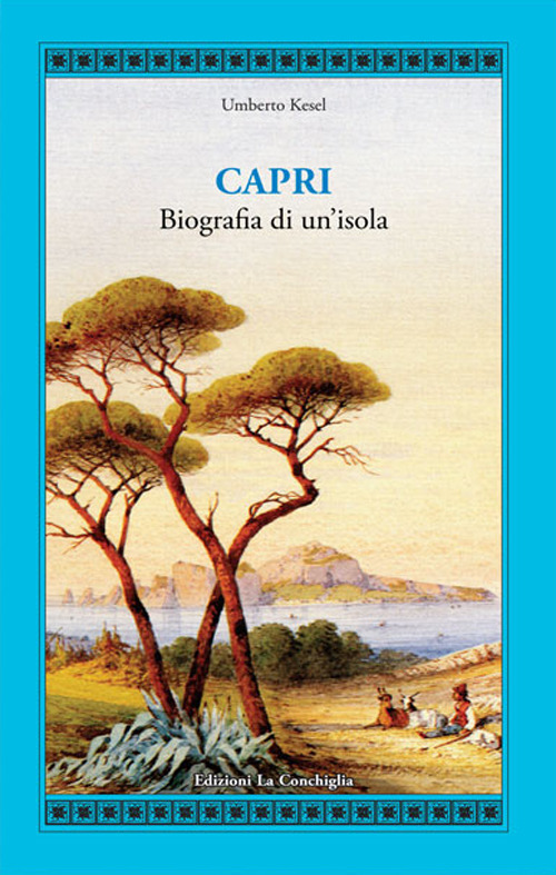 Capri. Biografia di un'isola