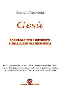 Gesù. Scandalo per i credenti e follia per gli increduli