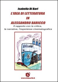 L'idea di letteratura in Alessandro Baricco. Il rapporto con la critica, la narrativa, l'esperienza cinematografica