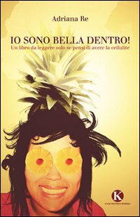 Io sono bella dentro! Un libro da leggere solo se pensi di avere la cellulite