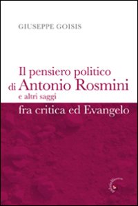 Il pensiero politico di Antonio Rosmini e altri saggi fra critica ed Evangelo