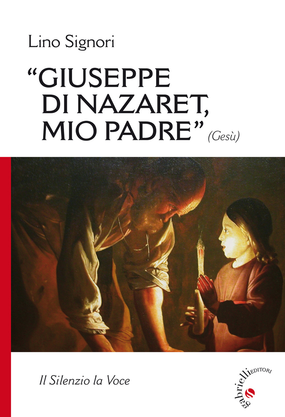 Giuseppe di Nazaret, mio padre (Gesù). Il silenzio la voce