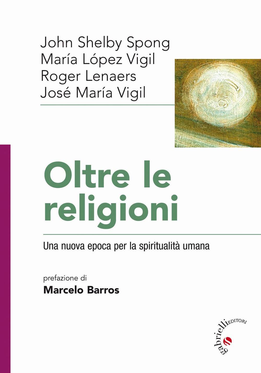 Oltre le religioni. Una nuova epoca per la spiritualità umana