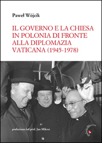 Il governo e la Chiesa in Polonia di fronte alla diplomazia vaticana (1945-1978)