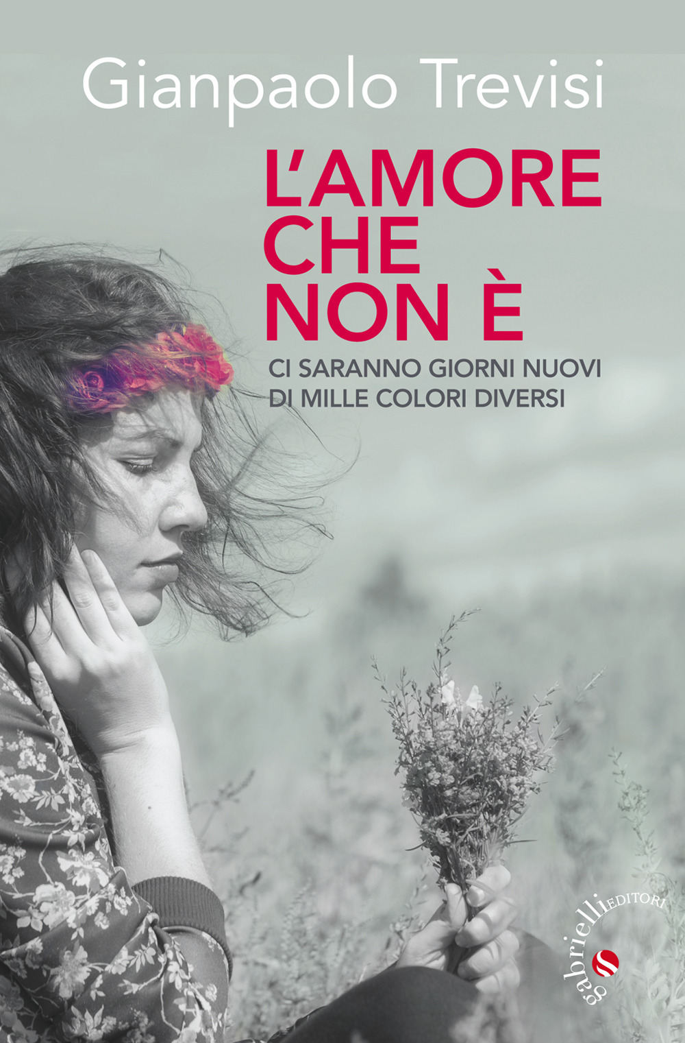 L'amore che non è. «Ci saranno giorni nuovi, di mille colori diversi»