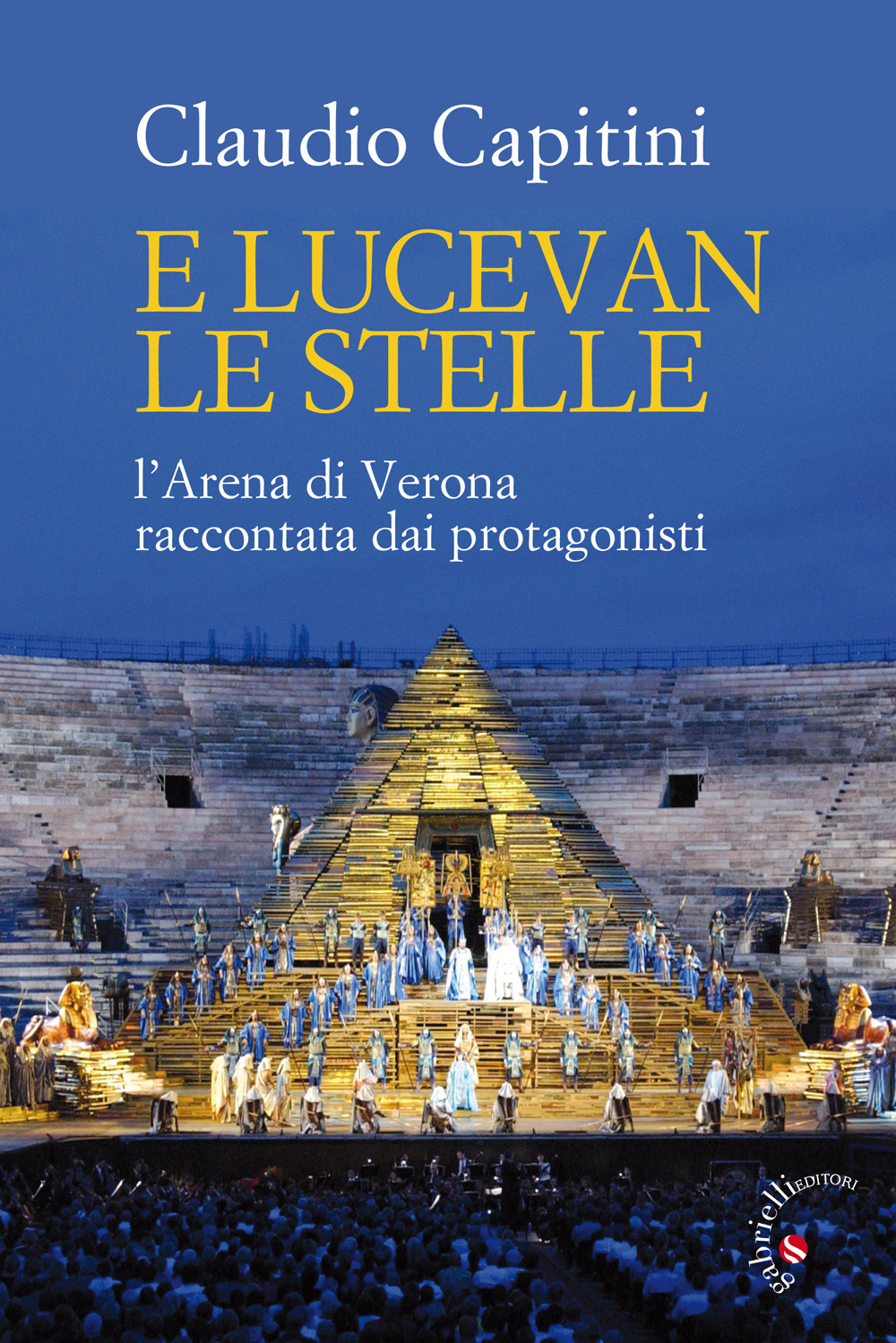 E lucevan le stelle. L'Arena di Verona raccontata dai protagonisti