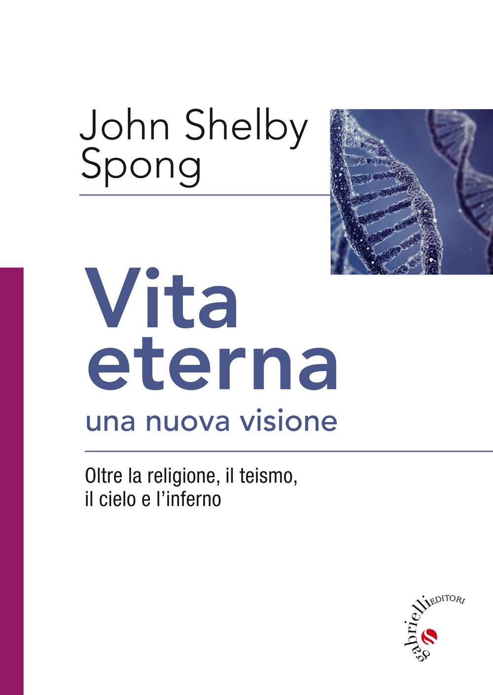 Vita eterna, una nuova visione. Oltre la religione, il teismo, il cielo e l'inferno